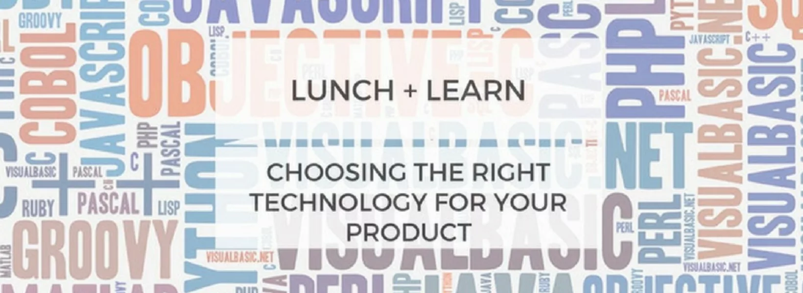 lunch + learn: choosing the right technology for your product